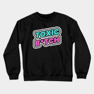 Toxic Bitch Crewneck Sweatshirt